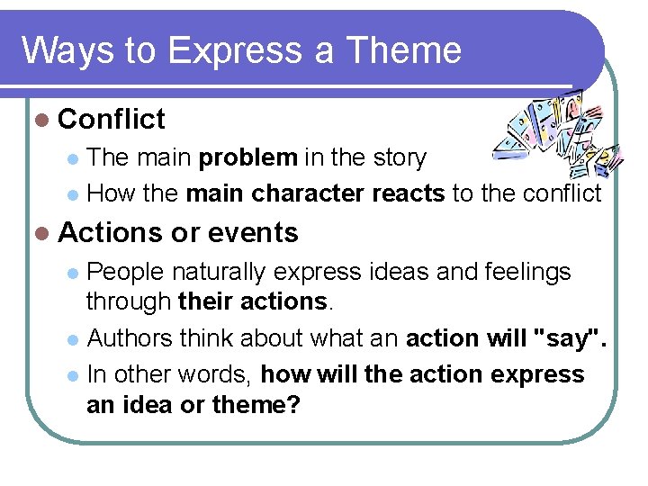 Ways to Express a Theme l Conflict The main problem in the story l