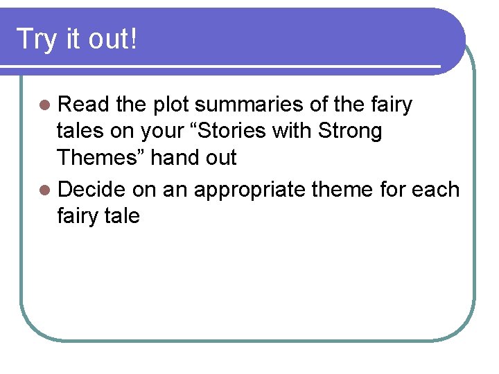 Try it out! l Read the plot summaries of the fairy tales on your