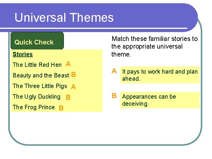 Universal Themes Match these familiar stories to the appropriate universal theme. Quick Check Stories