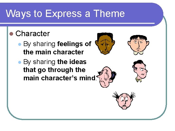 Ways to Express a Theme l Character By sharing feelings of the main character