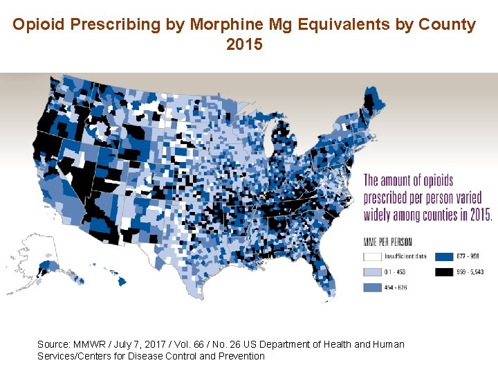 Opioid Prescribing by Morphine Mg Equivalents by County 2015 Source: MMWR / July 7,