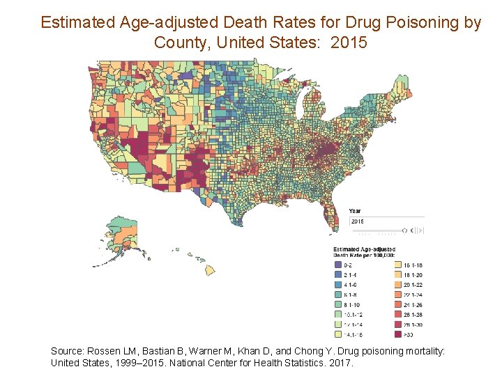 Estimated Age-adjusted Death Rates for Drug Poisoning by County, United States: 2015 Source: Rossen
