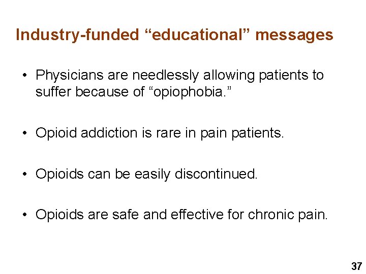 Industry-funded “educational” messages • Physicians are needlessly allowing patients to suffer because of “opiophobia.