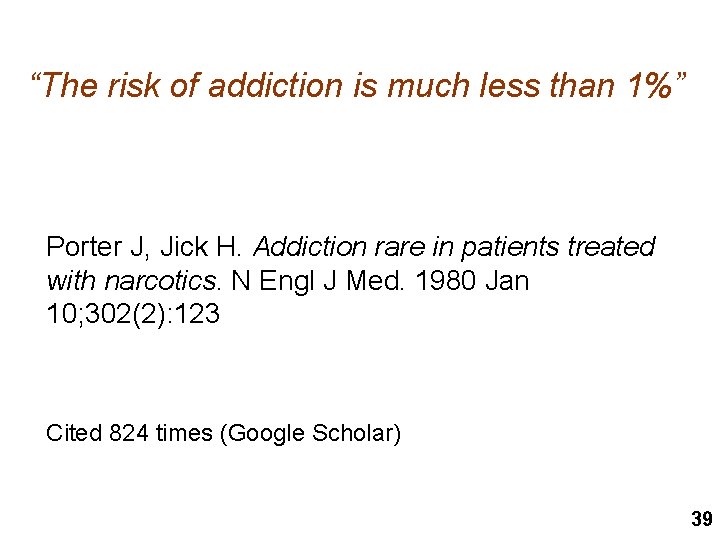 “The risk of addiction is much less than 1%” Porter J, Jick H. Addiction