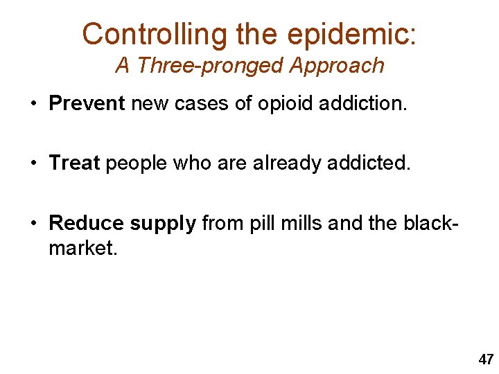 Controlling the epidemic: A Three-pronged Approach • Prevent new cases of opioid addiction. •