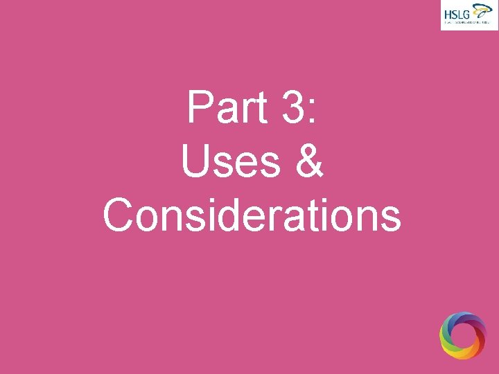 Part 3: Uses & Considerations 