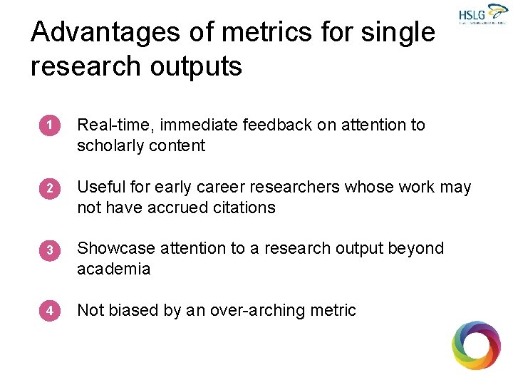 Advantages of metrics for single research outputs 1 Real-time, immediate feedback on attention to