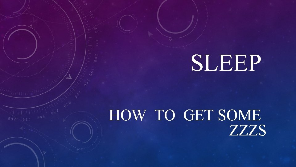 SLEEP HOW TO GET SOME ZZZS 