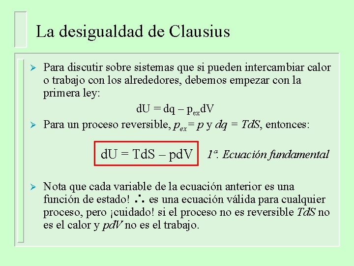 La desigualdad de Clausius Ø Ø Para discutir sobre sistemas que si pueden intercambiar La desigualdad de Clausius Ø Ø Para discutir sobre sistemas que si pueden intercambiar