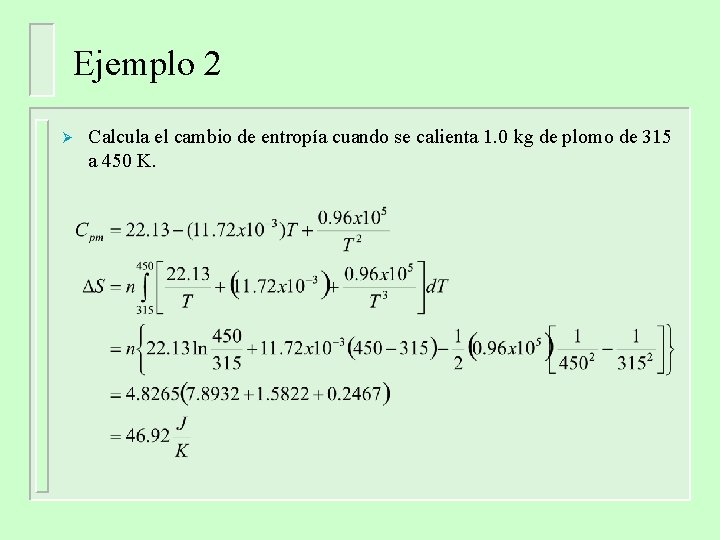Ejemplo 2 Ø Calcula el cambio de entropía cuando se calienta 1. 0 kg Ejemplo 2 Ø Calcula el cambio de entropía cuando se calienta 1. 0 kg