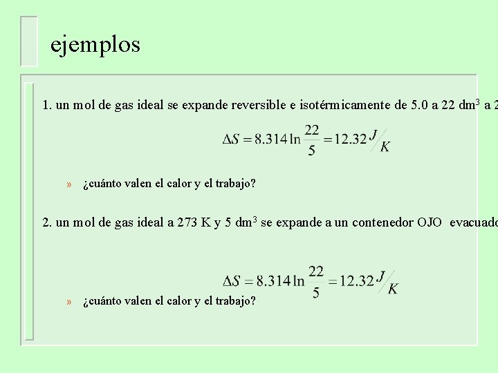 ejemplos 1. un mol de gas ideal se expande reversible e isotérmicamente de 5. ejemplos 1. un mol de gas ideal se expande reversible e isotérmicamente de 5.