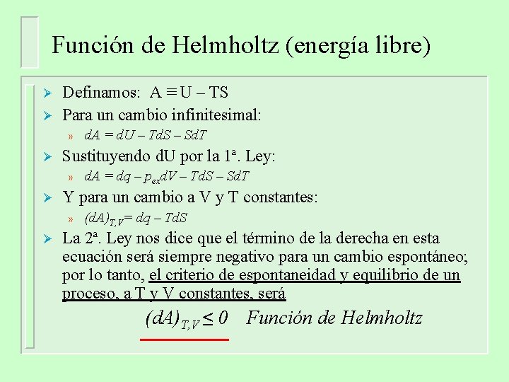 Función de Helmholtz (energía libre) Ø Ø Definamos: A ≡ U – TS Para Función de Helmholtz (energía libre) Ø Ø Definamos: A ≡ U – TS Para
