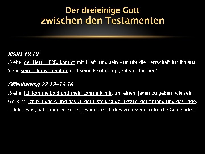 Der dreieinige Gott zwischen den Testamenten Jesaja 40, 10 „Siehe, der Herr, HERR, kommt