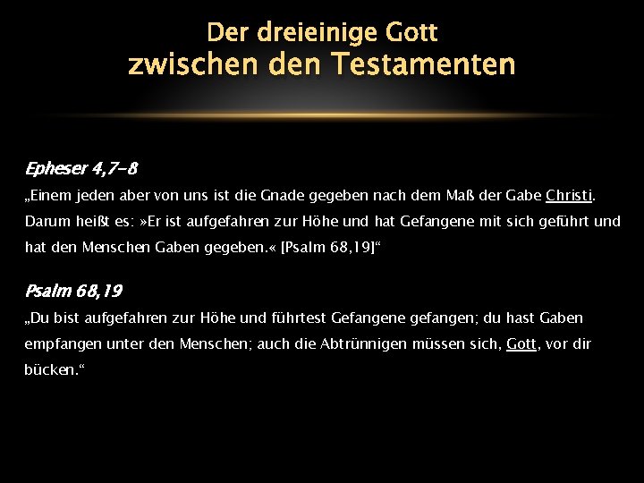 Der dreieinige Gott zwischen den Testamenten Epheser 4, 7 -8 „Einem jeden aber von