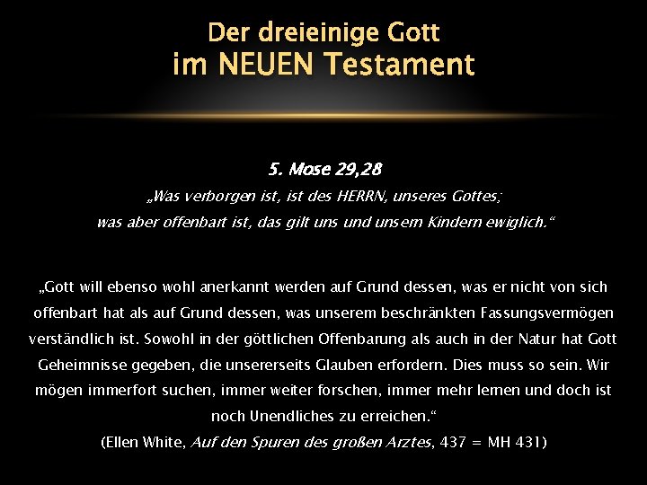 Der dreieinige Gott im NEUEN Testament 5. Mose 29, 28 „Was verborgen ist, ist