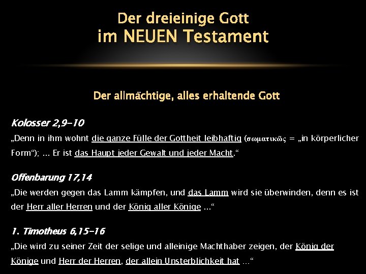 Der dreieinige Gott im NEUEN Testament Der allmächtige, alles erhaltende Gott Kolosser 2, 9