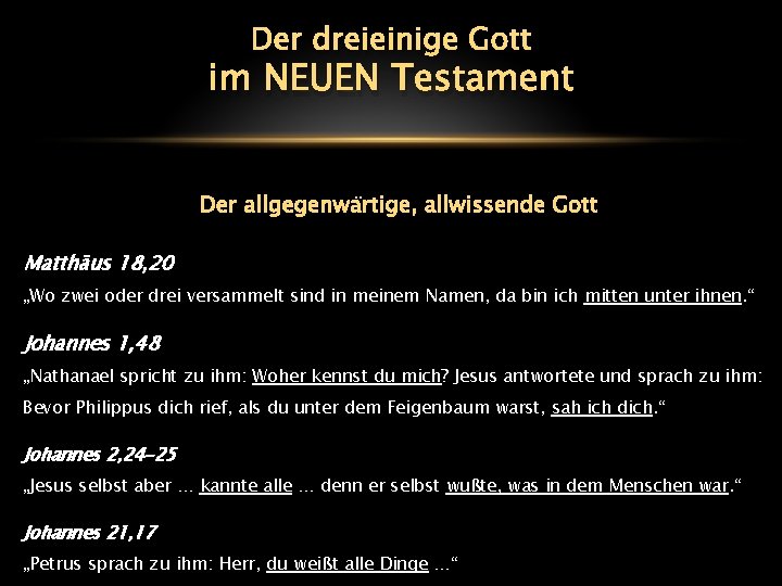 Der dreieinige Gott im NEUEN Testament Der allgegenwärtige, allwissende Gott Matthäus 18, 20 „Wo