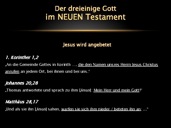 Der dreieinige Gott im NEUEN Testament Jesus wird angebetet 1. Korinther 1, 2 „An