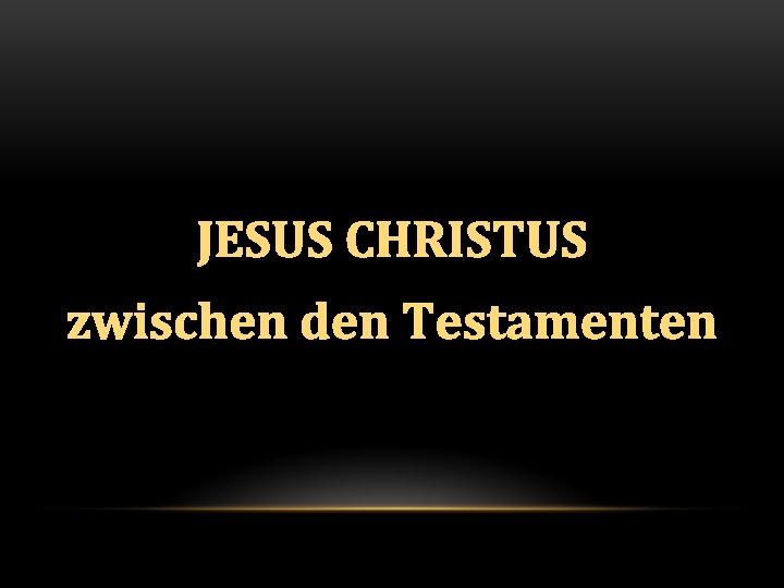 JESUS CHRISTUS zwischen den Testamenten 