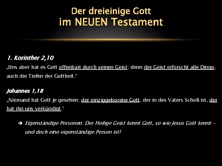 Der dreieinige Gott im NEUEN Testament 1. Korinther 2, 10 „Uns aber hat es