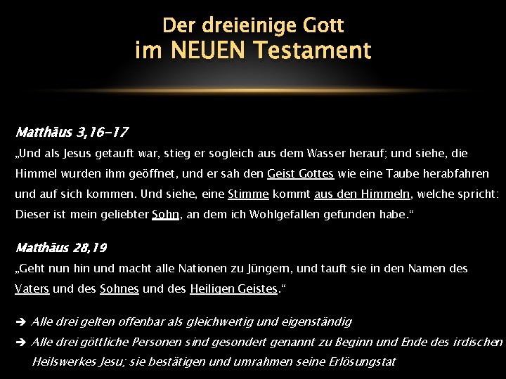 Der dreieinige Gott im NEUEN Testament Matthäus 3, 16 -17 „Und als Jesus getauft