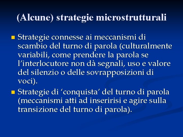 (Alcune) strategie microstrutturali Strategie connesse ai meccanismi di scambio del turno di parola (culturalmente