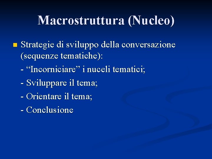 Macrostruttura (Nucleo) n Strategie di sviluppo della conversazione (sequenze tematiche): - “Incorniciare” i nuceli