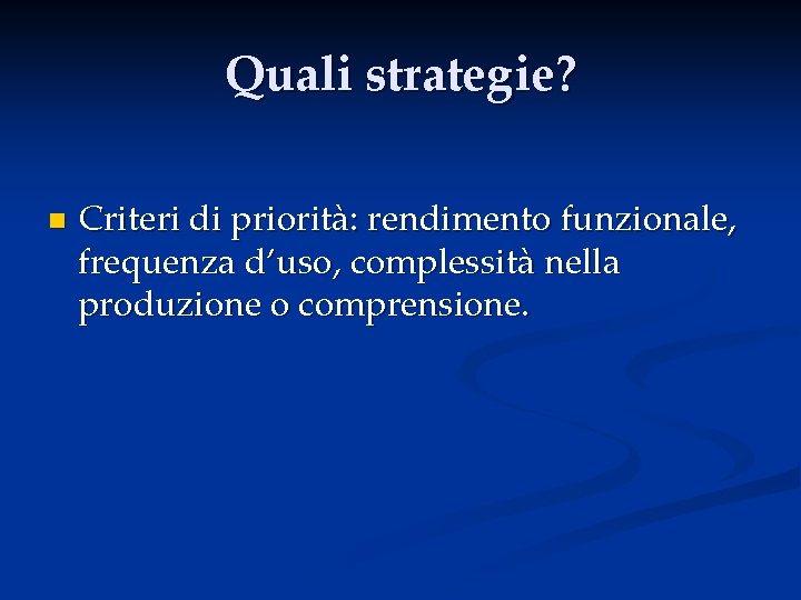 Quali strategie? n Criteri di priorità: rendimento funzionale, frequenza d’uso, complessità nella produzione o