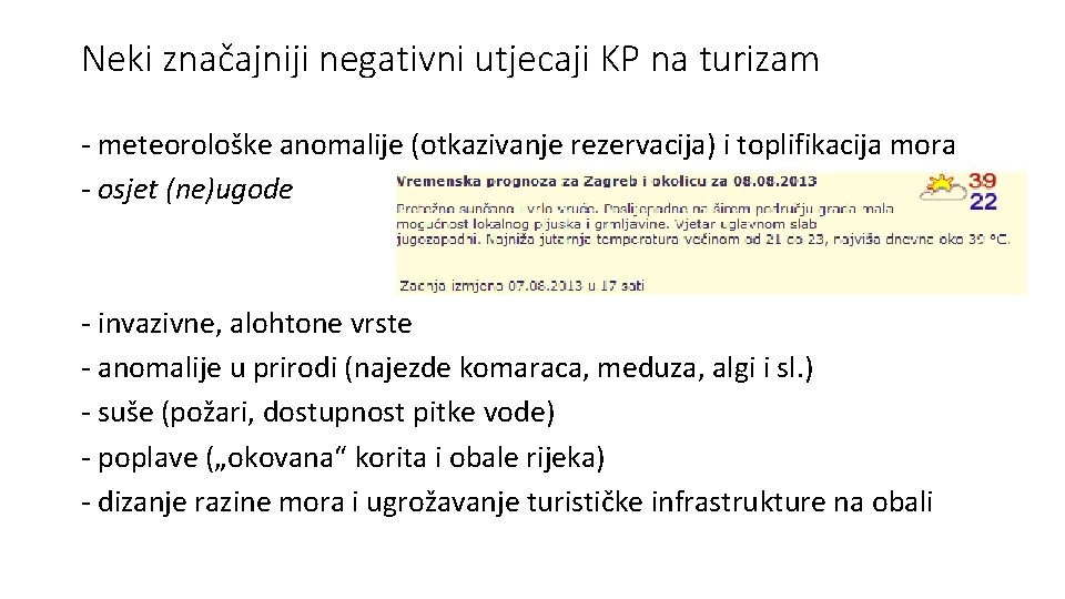 Neki značajniji negativni utjecaji KP na turizam - meteorološke anomalije (otkazivanje rezervacija) i toplifikacija