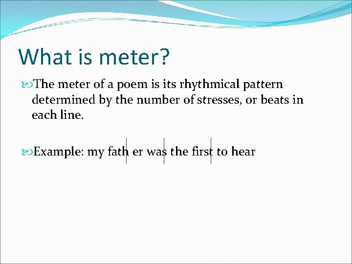 What is meter? The meter of a poem is its rhythmical pattern determined by
