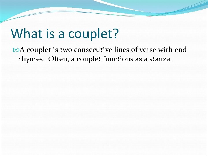 What is a couplet? A couplet is two consecutive lines of verse with end