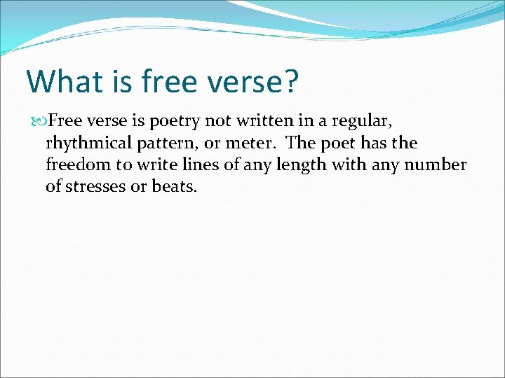What is free verse? Free verse is poetry not written in a regular, rhythmical
