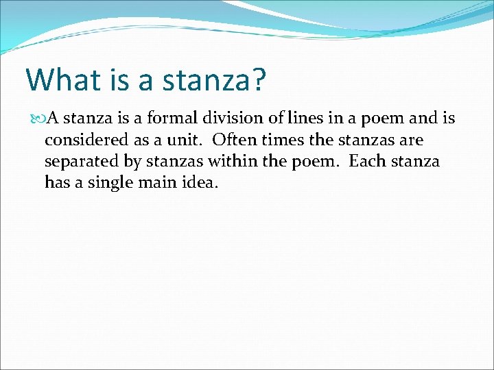 What is a stanza? A stanza is a formal division of lines in a