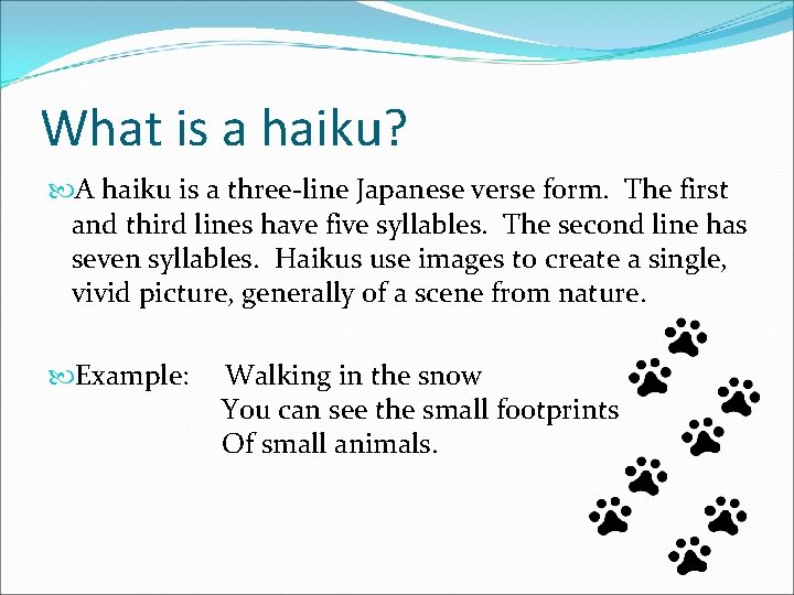 What is a haiku? A haiku is a three-line Japanese verse form. The first