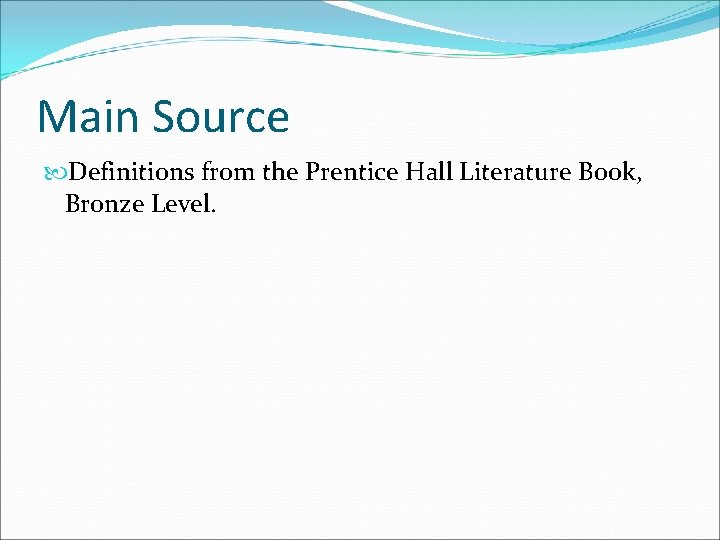 Main Source Definitions from the Prentice Hall Literature Book, Bronze Level. 