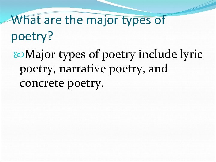 What are the major types of poetry? Major types of poetry include lyric poetry,