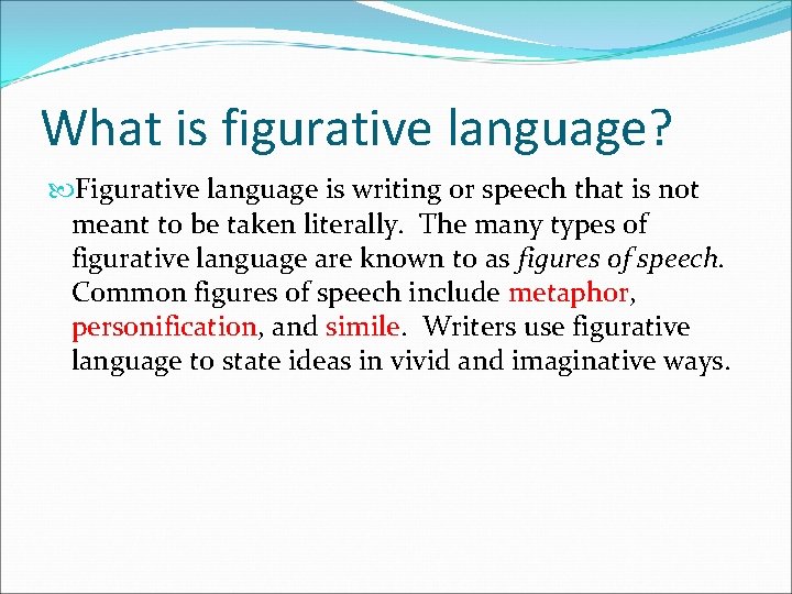 What is figurative language? Figurative language is writing or speech that is not meant