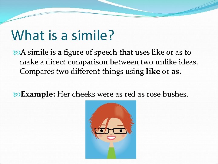 What is a simile? A simile is a figure of speech that uses like