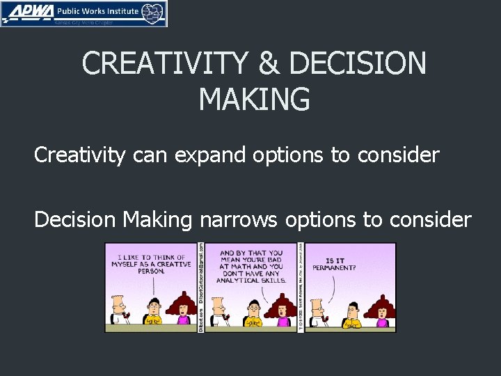 CREATIVITY & DECISION MAKING Creativity can expand options to consider Decision Making narrows options