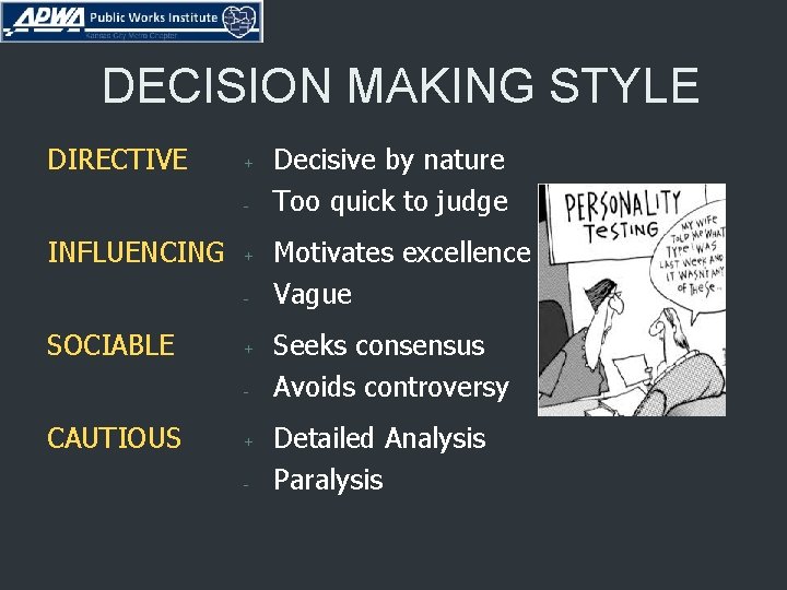 DECISION MAKING STYLE DIRECTIVE + - INFLUENCING + - SOCIABLE + - CAUTIOUS +