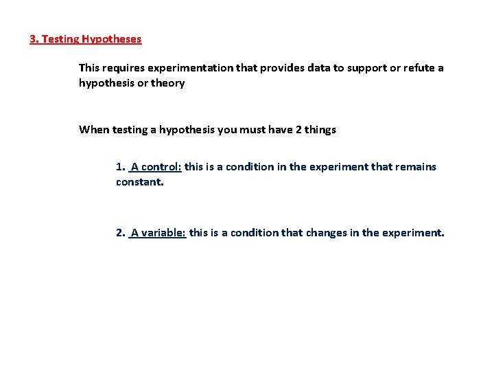 3. Testing Hypotheses This requires experimentation that provides data to support or refute a