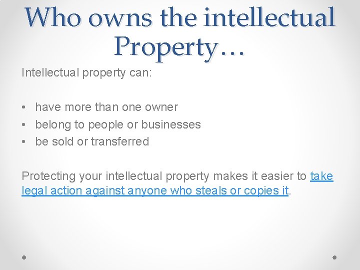 Who owns the intellectual Property… Intellectual property can: • have more than one owner