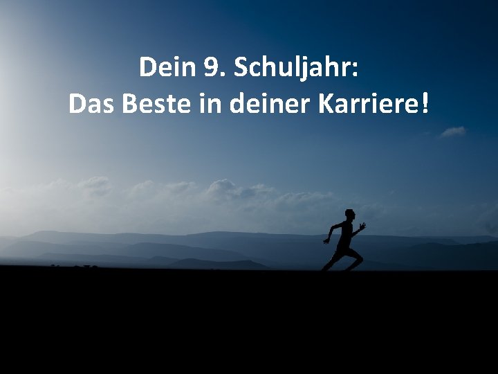 Dein 9. Schuljahr: Das Beste in deiner Karriere! 