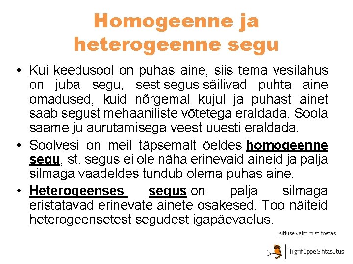 Homogeenne ja heterogeenne segu • Kui keedusool on puhas aine, siis tema vesilahus on