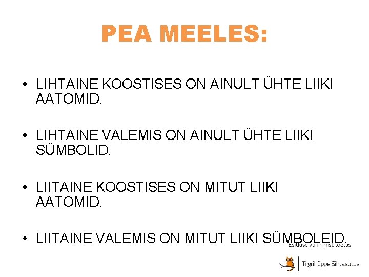 PEA MEELES: • LIHTAINE KOOSTISES ON AINULT ÜHTE LIIKI AATOMID. • LIHTAINE VALEMIS ON