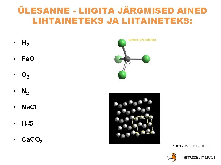 ÜLESANNE - LIIGITA JÄRGMISED AINED LIHTAINETEKS JA LIITAINETEKS: • H 2 • Fe. O