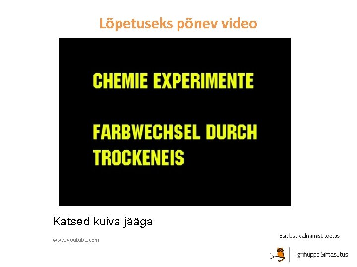 Lõpetuseks põnev video Katsed kuiva jääga www. youtube. com 