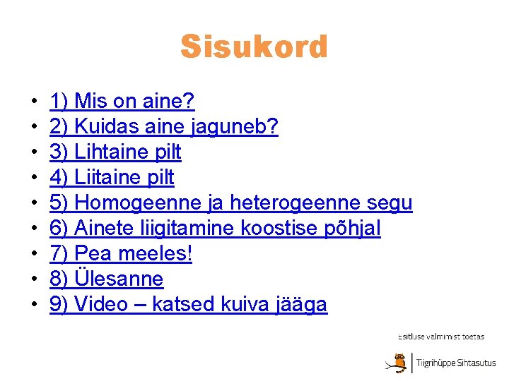 Sisukord • • • 1) Mis on aine? 2) Kuidas aine jaguneb? 3) Lihtaine