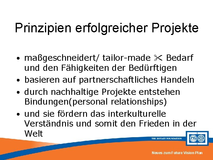 Prinzipien erfolgreicher Projekte • maßgeschneidert/ tailor-made Bedarf und den Fähigkeiten der Bedürftigen • basieren