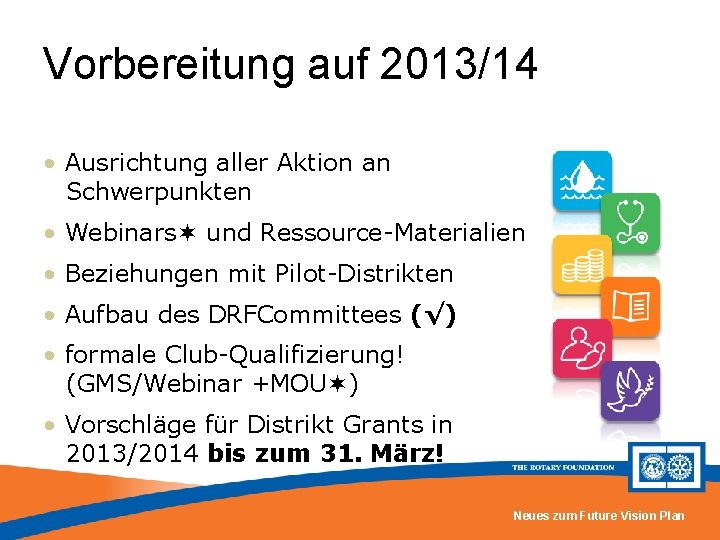 Vorbereitung auf 2013/14 • Ausrichtung aller Aktion an Schwerpunkten • Webinars und Ressource-Materialien •